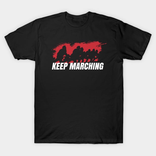 Keep Marching! T-Shirt by internethero